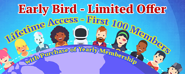 Early Bird Limited Offer. Lifetime Access for first one hundred members. with purchase of yearly membership.